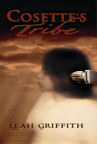 Cosette's Tribe, De Griffith, Leah. Editorial Lightning Source Inc, Tapa Dura En Inglés
