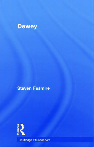 Dewey, De Fesmire, Steven. Routledge Philosophers, Vol. 1. Editorial Routledge, Tapa Dura En Inglés