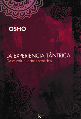 La experiencia tántrica: Descubrir nuestros sentidos, de Osho. Editorial Kairos, tapa blanda en español, 2008