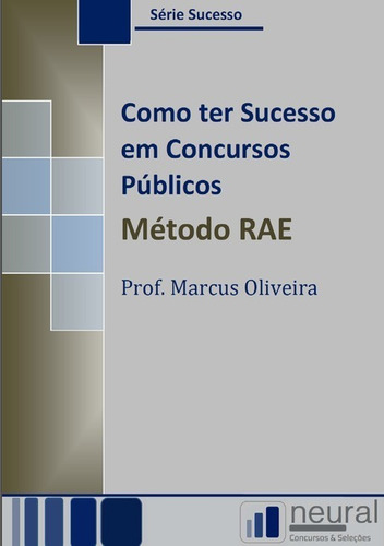 Como ter sucesso em concursos públicos: Método RAE, de Prof. Marcus Oliveira. Série Não aplicável Editora Clube de Autores, capa mole, edição 1 em português, 2015