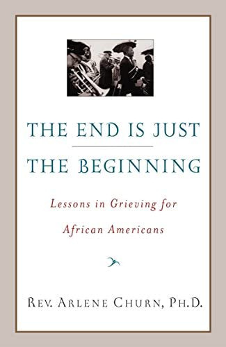 The End Is Just The Beginning: Lessons In Grieving For African Americans, De Churn, Arlene. Editorial Harmony, Tapa Blanda En Inglés
