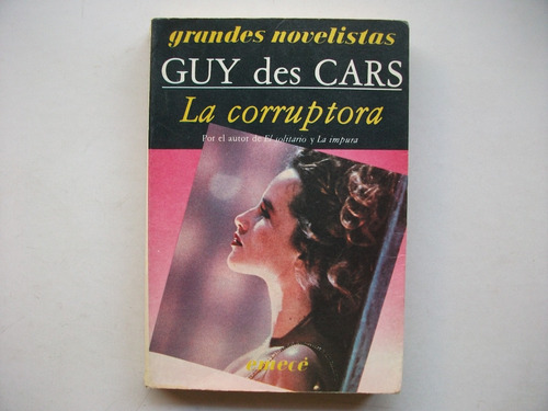 La Corruptora - Guy Des Cars - Grandes Novelistas Emecé
