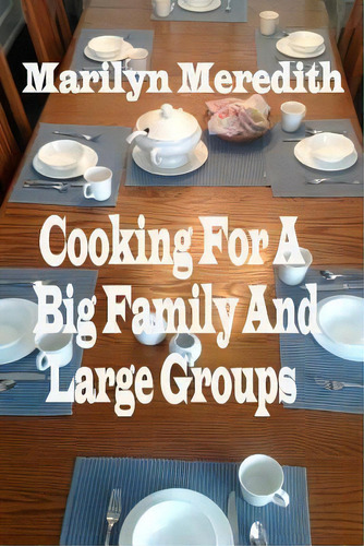 Cooking For A Big Family And Large Groups, De Marilyn Meredith., Vol. 1. Editorial Createspace Independent Publishing Platform, Tapa Blanda En Inglés