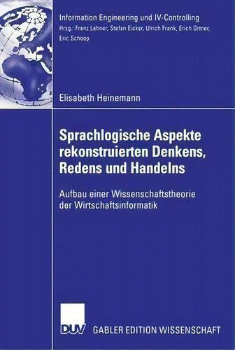 Sprachlogische Aspekte Rekonstruierten Denkens, Redens Und Handelns : Aufbau Einer Wissenschaftst..., De Elisabeth Heinemann. Editorial Deutscher Universitätsverlag, Tapa Blanda En Alemán