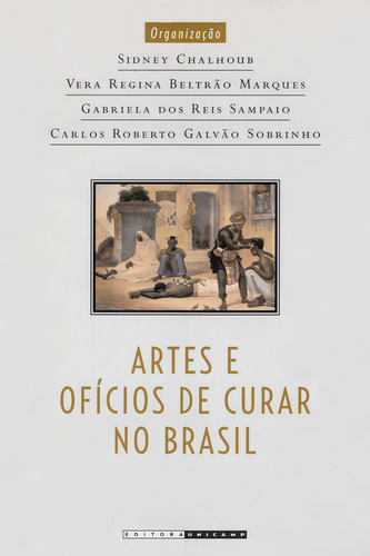 Artes E Oficios De Curar No Brasil - Capitulos De Historia Social, De Chalhoub/marques/sam. Editora Unicamp, Capa Mole, Edição 1 Em Português, 2010