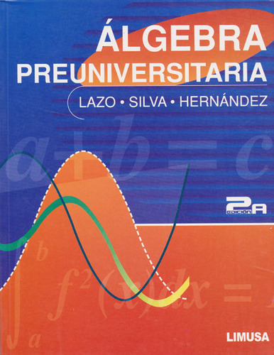 Álgebra preuniversitaria: Álgebra preuniversitaria, de Silvia Hernandez. Serie 6070500022, vol. 1. Editorial Limusa (Noriega Editores), tapa blanda, edición 2012 en español, 2012