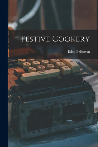 Festive Cookery, De Beilenson, Edna 1909-1981., Vol. 1. Editorial Hassell Street Pr, Tapa Blanda En Inglés