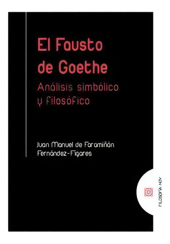 EL FAUSTO DE GOETHE, de JUAN MANUEL DE FARAMIÑAN FERNANDEZ FIGARES. Editorial Comares, tapa blanda en español, 2020