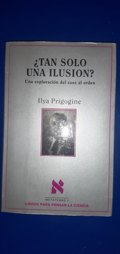 Tan Solo Una Ilusion Ylia Prigogine