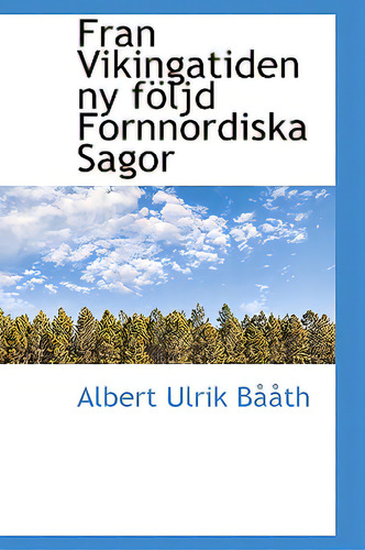 Fran Vikingatiden Ny Fãâ¶ljd Fornnordiska Sagor, De Bååth, Albert Ulrik. Editorial Bibliobazaar, Tapa Dura En Inglés