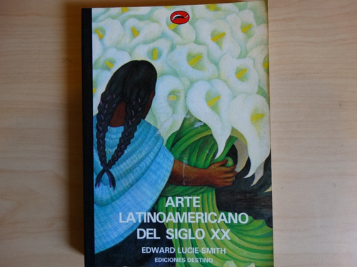 Arte Latinoamericano Del Siglo Xx, Edward Lucie-smith