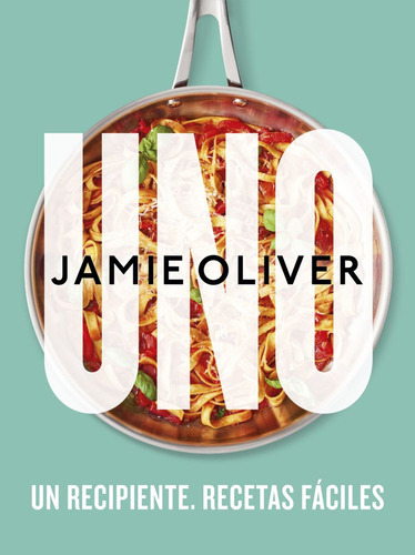 Uno, De Jamie Oliver., Vol. 1.0. Editorial Grijalbo, Tapa D