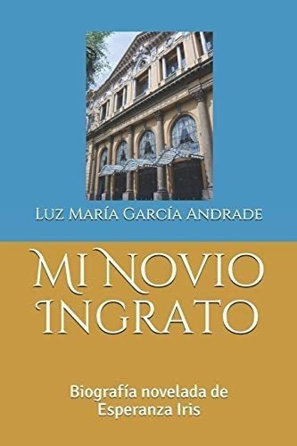 Libro: Mi Novio Ingrato: Biografía Novelada Esperanza Iri&..