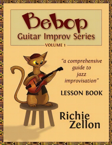 The Bebop Guitar Improv Series Vol 1- Lesson Book : A Comprehensive Guide To Jazz Improvisation, De Richie Zellon. Editorial Createspace Independent Publishing Platform, Tapa Blanda En Inglés