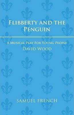 Flibberty And The Penguin: Libretto - David Wood (paperba...