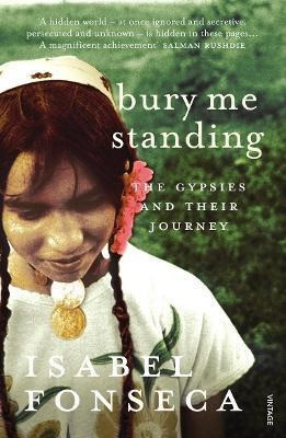Bury Me Standing : The Gypsies And Their Journey - Isabel Fo