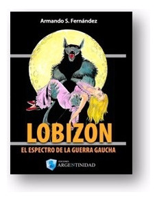 Lobizón, El Espectro De La Guerra Gaucha - Armando Ferná 