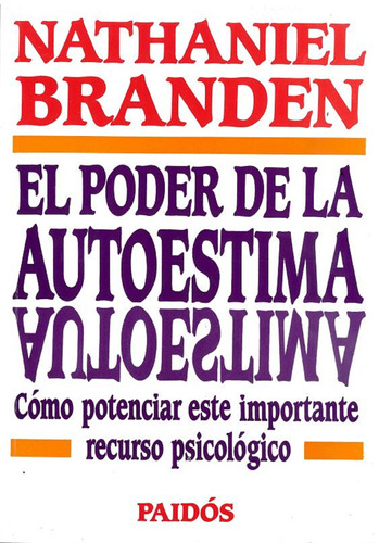 El poder de la autoestima: Cómo potenciar este importante recurso psicológico, de Branden, Nathaniel. Serie Divulgación/Autoayuda Editorial Paidos México, tapa blanda en español, 1994