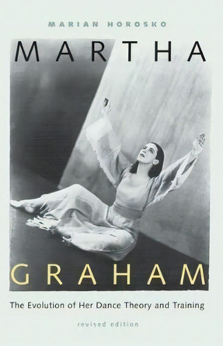 Martha Graham : The Evolution Of Her Dance Theory And Training, De Marian Horosko. Editorial University Press Of Florida, Tapa Blanda En Inglés