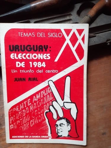 Uruguay: Elecciones De 1984-un Triunfo Del Centro/ Juan Rial