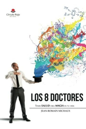 Libro Los 8 Doctores Tener Salud Crea Magia En Tu Vida De Je