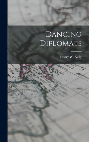 Dancing Diplomats, De Kelly, Henry W. (henry Warren) 1917-. Editorial Hassell Street Pr, Tapa Dura En Inglés
