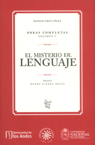 El Misterio Del Lenguaje. Obras Completas Vol. V, De Danilo Cruz Vélez. Serie 9587752618, Vol. 1. Editorial U. De Los Andes, Tapa Blanda, Edición 2015 En Español, 2015