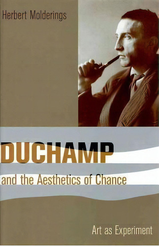 Duchamp And The Aesthetics Of Chance : Art As Experiment, De Herbert Molderings. Editorial Columbia University Press, Tapa Dura En Inglés, 2010
