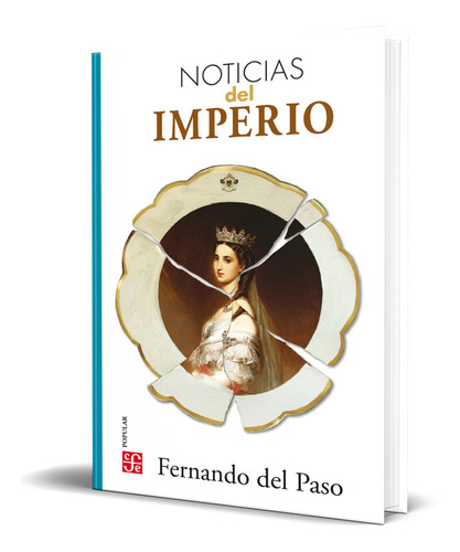 Libro Noticias Del Imperio - Fernando Del Paso [ Original ]