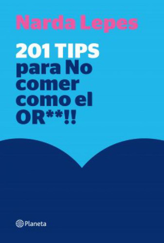 201 Tips Para No Comer Como El Or**!!