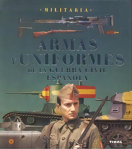 Armas Y Uniformes De La Guerra Civil Espaãâ±ola, De Molina Franco, Lucas. Editorial Tikal, Tapa Blanda En Español