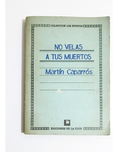 No Velas A Tus Muertos - Martín Caparrós / 1º Edición 