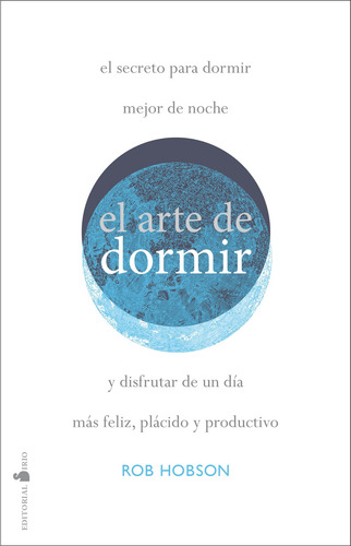 El arte de dormir: El secreto para dormir mejor de noche y disfrutar de un día más feliz, plácido y productivo, de Hobson, Rob. Editorial Editorial Sirio, tapa blanda en español, 2020