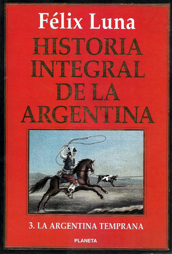 Historia Integral De La Argentina - Félix Luna - Tomo 3