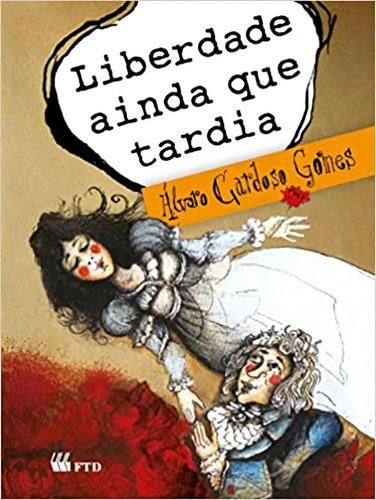 Liberdade Ainda Que Tardia, De Alvaro Cardoso Gomes. Editora Ftd, Capa Mole, Edição 1 Em Português, 2011