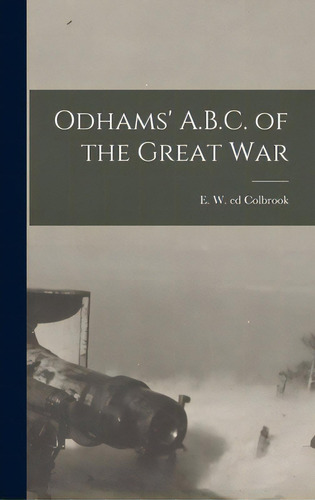 Odhams' A.b.c. Of The Great War, De Colbrook, E. W. Ed. Editorial Legare Street Pr, Tapa Dura En Inglés