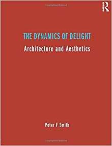 The Dynamics Of Delight Architecture And Aesthetics