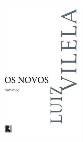 Os Novos - 3ªed.(2023), De Luiz Vilela. Editora Record, Capa Mole, Edição 3 Em Português, 2023