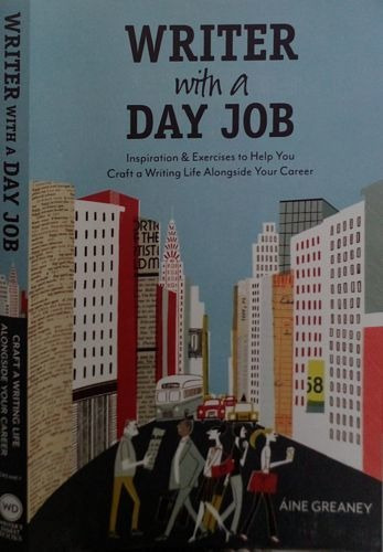 Livro Writer With A Day Job: Inspiration And Exercices To Help You Craft A Writing Life Alongside Your Career - Greaney, Áine [2011]