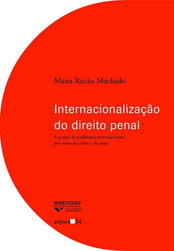 Internacionalização do direito penal: A gestão de problemas internacionais por meio do crime e da pena, de Machado, Maíra Rocha. Editora 34 Ltda., capa mole em português, 2004