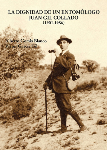 La Dignidad De Un Entomologo Juan Gil Collado (1901-1986), De Gomis Blanco, Alberto. Editorial Doce Calles, Tapa Dura En Español