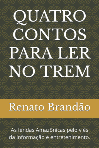 Quatro Contos Para Ler No Trem: As Lendas Amazônicas Pelo Vi