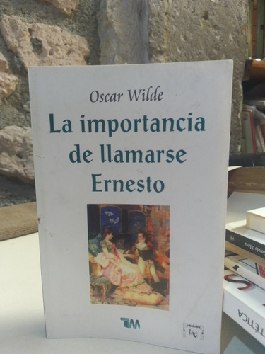 La Importancia De Llamarse Ernesto - Oscar Wilde