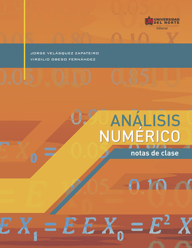 ANALISIS NUMERICO: Notas de clase, de Virgilio Obeso Fernández, Jorge Obeso Fernández. Serie 9588252582, vol. 1. Editorial U. del Norte Editorial, tapa blanda, edición 2008 en español, 2008