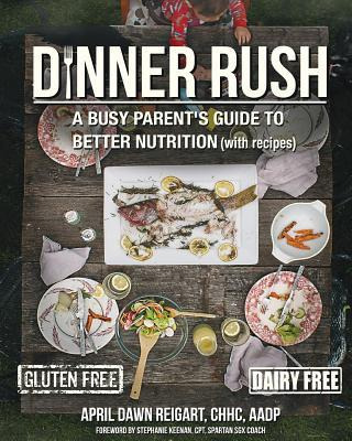 Libro Dinner Rush : A Busy Parent's Guide To Better Nutri...