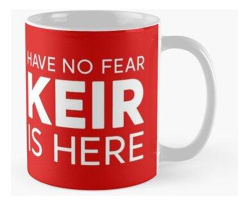 Taza No Tengas Miedo Keir Está Aquí Keir Starmer Tee Calidad