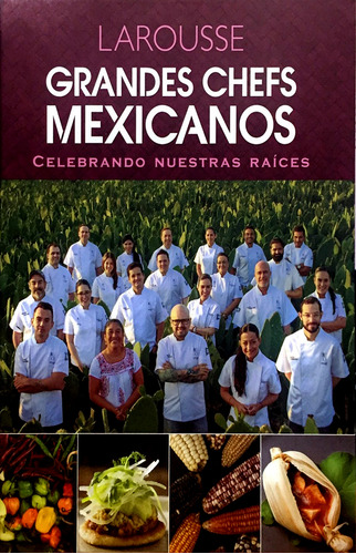 Grandes Chefs Mexicanos Celebrando Nuestras Raíces