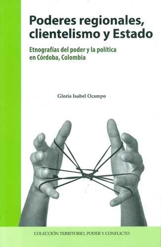 Libro Poderes Regionales, Clientelismo Y Estado. Etnografía