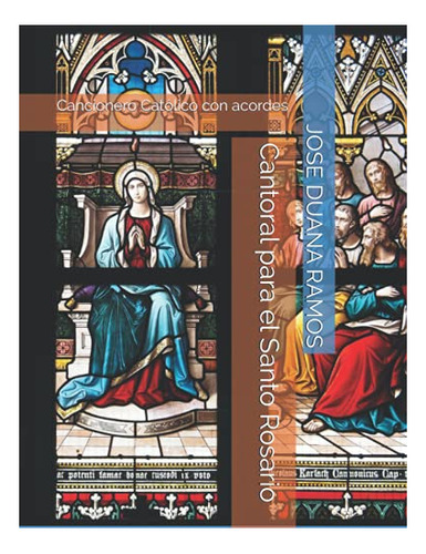 Libro : Cantoral Para El Santo Rosario Cancionero Catolico.