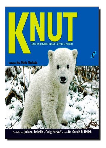 Knut: Como Um Ursinho Polar Cativou O Mundo, De Vários. Editora Gaia Em Português